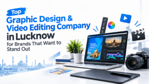 Top Graphic Design & Video Editing Company in Lucknow for Brands That Want to Stand Out