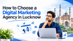 How to Choose a Digital Marketing Agency in Lucknow