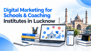 Digital Marketing for Schools & Coaching Institutes in Lucknow